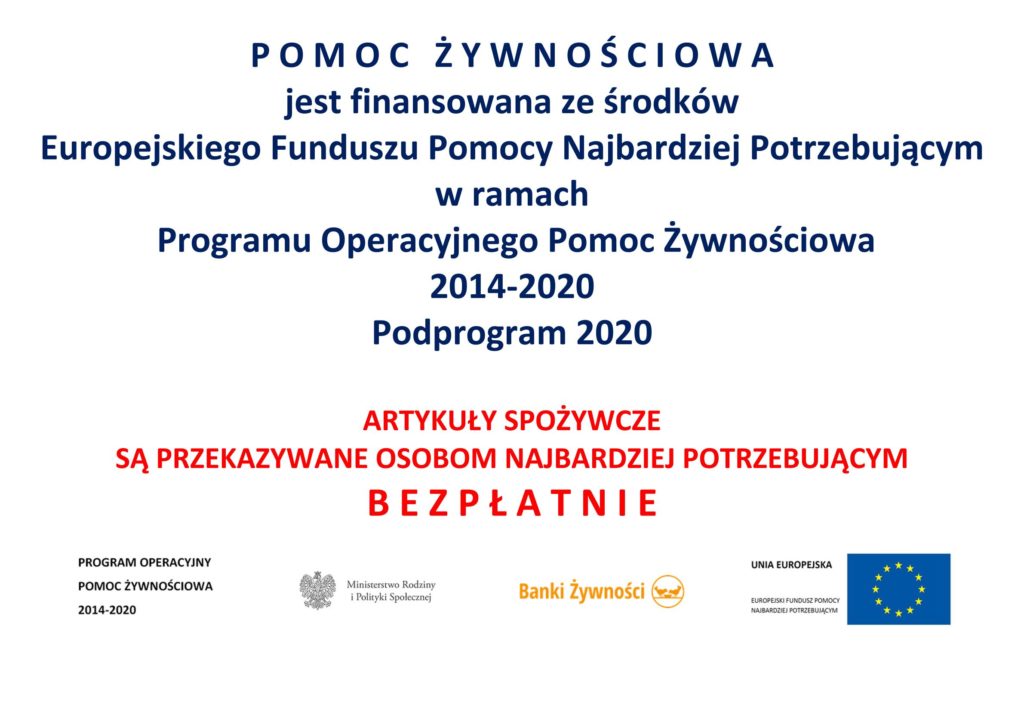 PROGRAM OPERACYJNY POMOC ŻYWNOŚCIOWA 2014-2020 JEST WSPÓŁFINANSOWANY Z EUROPEJSKIEGO FUNDUSZU POMOCY NAJBARDZIEJ POTRZEBUJĄCYM PODROGRAM 2020