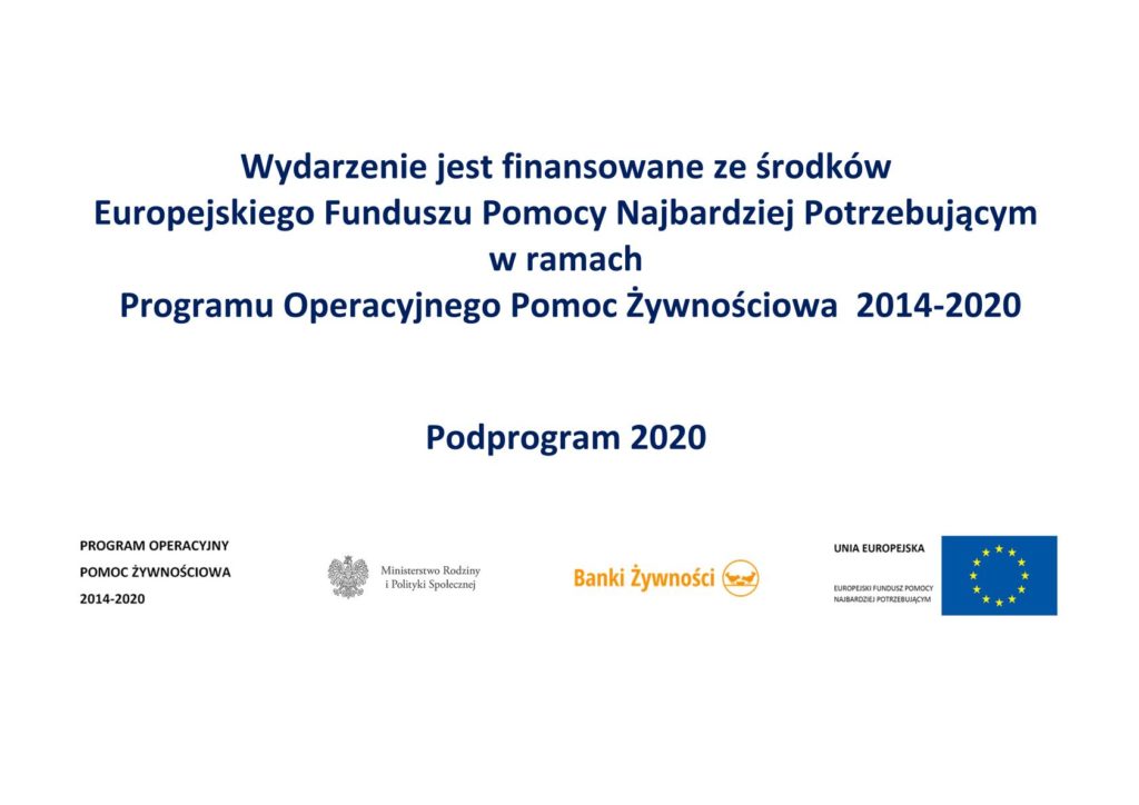 PROGRAM OPERACYJNY POMOC ŻYWNOŚCIOWA 2014-2020 JEST WSPÓŁFINANSOWANY Z EUROPEJSKIEGO FUNDUSZU POMOCY NAJBARDZIEJ POTRZEBUJĄCYM PODROGRAM 2020