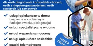 Plakat pokazujący że Gmina Dzierzgoń/Miejski Ośrodek Pomocy Społecznej w Dzierzgoniu wraz z Nadwiślańską Fundacją Rozwoju oraz Stowarzyszeniem Seniorów Dzierzgońskich zapraszają do udziału w projekcie “Deinstytucjonalizacja i rozwój usług społecznych w gminach Partnerstwa Wschodnie Powiśle”. Informacja dotyczy zadania nr 1-usługi świadczone w miejscu zamieszkania dla osób długotrwale i przewlekle chorych, osób z niepełnosprawnościami, osób starszych lub samotnych. Możliwe działania w ramach tego zadania to usługi opiekuńcze w domu (wsparcie w codziennym funkcjonowaniu, pielęgnacja) usługi specjalistyczne w domu usługi wsparcia samooceny usługi opiekuńcze sąsiedzkie opaski telemedyczne (monitorujące stan zdrowia). Informacje i zapisy do projektu wszelkie informacje o projekcie oraz dokumenty rekrutacyjne dostępne są w biurze projektu MOPS Dzierzgoń Plac Wolności 1, 82-440 Dzierzgoń (parter budynku bez barier architektonicznych) oraz na stronie internetowej beneficjenta projektu www.dzierzgon.pl oraz www.mopsdzierzgon.pl. Projekt współfinansowany ze środków Europejskiego Funduszu Społecznego Plus (EFS+), Priorytetu 5 Fundusze europejskie dla silnego społecznie Pomorza (EFS+), Działania 5.17. Usługi społeczne i zdrowotne w ramach programu Fundusze Europejskie dla Pomorza 2021-2027 (FEP 2021-2027)